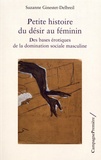 Suzanne Ginestet-Delbreil - Petite histoire du désir au féminin - Des bases érotiques de la domination sociale masculine.
