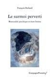 François Richard - Le surmoi perverti - Bisexualité psychique et états limites.