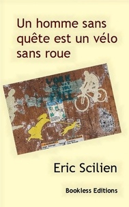 Eric Scilien - Un homme sans quête est un vélo sans roue.