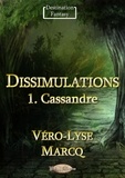 Véro-Lyse Marcq - Dissimulations - 1. Cassandre.