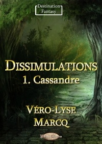 Véro-Lyse Marcq - Dissimulations - 1. Cassandre.