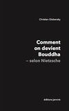 Christian Globensky - Comment on devient Bouddha selon Nietzsche.