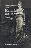 Marie-Florence Ehret - Ma mère, ma légende.
