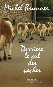 Michel Brunner - Derrière le cul des vaches.