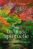 Leslie E Sponsel - L'écologie spirituelle - Histoire d'une révolution tranquille.
