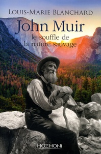 Louis-Marie Blanchard - John Muir - Le souffle de la nature sauvage.