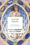 Frédéric Lequèvre et Raymond Sadin - Le projet Gamma - Une immersion en territoire astrologique.