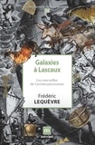 Frédéric Lequèvre - Galaxies à Lascaux - Les merveilles de l'archéoastronomie.