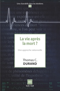 Thomas C. Durand - La vie après la mort ? - Une approche rationnelle.