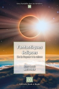 Jean-Louis Heudier - Fantastiques éclipses - De la frayeur à la raison.