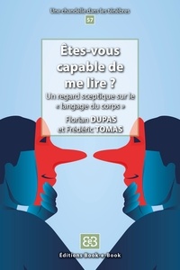 Florian Dupas et Frédéric Tomas - Etes-vous capable de me lire ? - Un regard sceptique sur le "langage du corps".