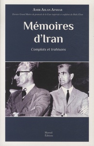 Amir Aslan Afshar - Mémoires d'Iran - Complots et trahisons.