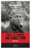 Jean-Louis Fiamenghi - Dans le secret de l'action - Mémoires.