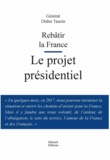 Didier Tauzin - Rebâtir la France - Le projet présidentiel.