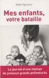 Marie Agouzoul - Mes enfants, votre bataille - Journal d'une maman de jumeaux grands prématurés.