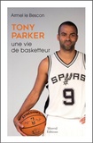 Armel Le Bescon - Tony Parker - Une vie de basketteur.