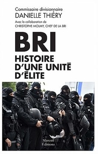 Danielle Thiéry - BRI - Histoire d'une unité d'élite.