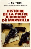 Alain Tourre - Histoire de la police judiciaire de Marseille.