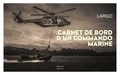  Largo - Carnet de bord d'un commando marine.