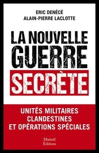 Eric Denécé et Alain-Pierre Laclotte - La nouvelle guerre secrète - Unités militaires clandestines et opérations spéciales.