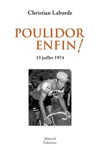 Christian Laborde - Poulidor, enfin !.