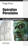 Hugo Buan - Une enquête du commisaire Workan  : Opération Porcelaine.