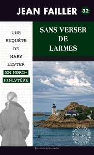 Jean Failler - Les enquêtes de Mary Lester Tome 32 : Sans verser de larmes.