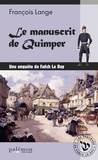 François Lange - Les enquêtes de Fañch Le Roy Tome 1 : Le manuscrit de Quimper.