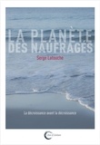 Serge Latouche - La planète des naufragés - La décroissance avant la décroissance.