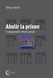 Tony Ferri - Abolir la prison - L'indispensable réforme pénale.