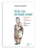 Roland Lecarpentier - Si le vin m'était conté - Chroniques vineuses impertinentes.