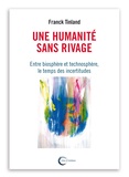 Franck Tinland - Une humanité sans rivages - Entre biosphère et technosphère, le temps des incertitudes.