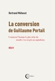 Bertrand Méheust - La conversion de Guillaume Portail - Comment l'homme le plus riche du monde s'en est pris au capitalisme.
