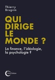 Thierry Brugvin - Qui dirige le monde ? - La finance, l'idéologie, la psychologie....