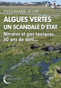 Yves-Marie Le Lay - Algues vertes, un scandale d'Etat - Nitrates et gaz toxiques, 50 ans de déni....