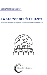 Bernard Bousquet - La sagesse de l'éléphante - Une démographie responsable pour une écologie efficace.