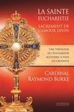 Raymond Leo Burke - La sainte Eucharistie, sacrement de l'amour divin.