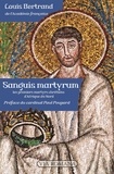 Louis Bertrand - Sanguis martyrum - Les premiers martyrs chrétiens d'Afrique du Nord.