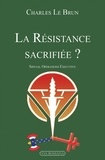 Charles Le Brun - La Résistance sacrifiée ? - Special Operations Executive.