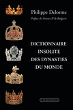 Philippe Delorme - Dictionnaire insolite des dynasties du monde.