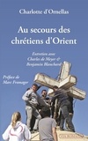 Charlotte d' Ornellas - Au secours des chrétiens d'Orient - Entretien avec Charles de Meyer et Benjamin Blanchard.