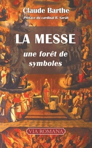 Claude Barthe - La messe - Une forêt de symboles.