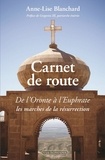 Anne-Lise Blanchard - Carnet de route - De l'Oronte à l'Euphrate, les marches de la résurrection.