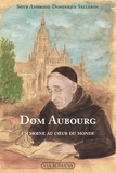 Ambroise-Dominique Salleron - Dom Aubourg - Un moine au coeur du monde.