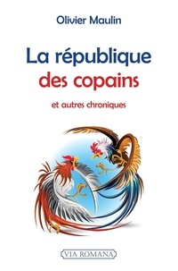 Olivier Maulin - La république des copains, et autres chroniques.