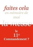 Jean-Jacques Fortunat et Yann Guez - Faites cela en mémoire de moi - La messe, le 11e commandement ?.