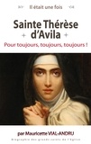 Mauricette Vial-Andru - Sainte Thérèse d'Avila - Pour toujours, toujours, toujours !.