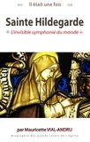 Mauricette Vial-Andru - Il était une fois sainte Hildegarde - L'invisible symphonie du monde.