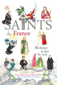 Mauricette Vial-Andru et Inès de Chantérac - Les saints de France - Tome VIII.