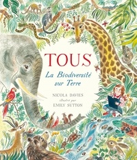 Nicola Davies et Emily Sutton - Tous - La biodiversité sur Terre.